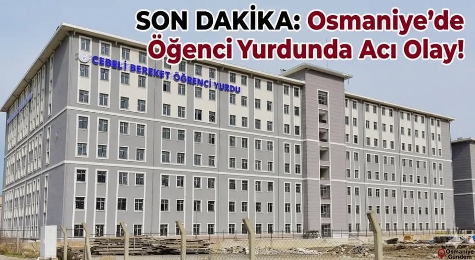 SON DAKİKA: Osmaniye’de Öğrenci Yurdunda Acı Olay!