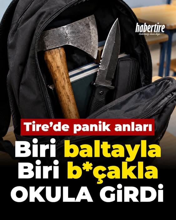 Son Dakika! Tire’de 2 farklı lisede 2 farklı öğrenci, okula bıçak ve baltayla girdi.